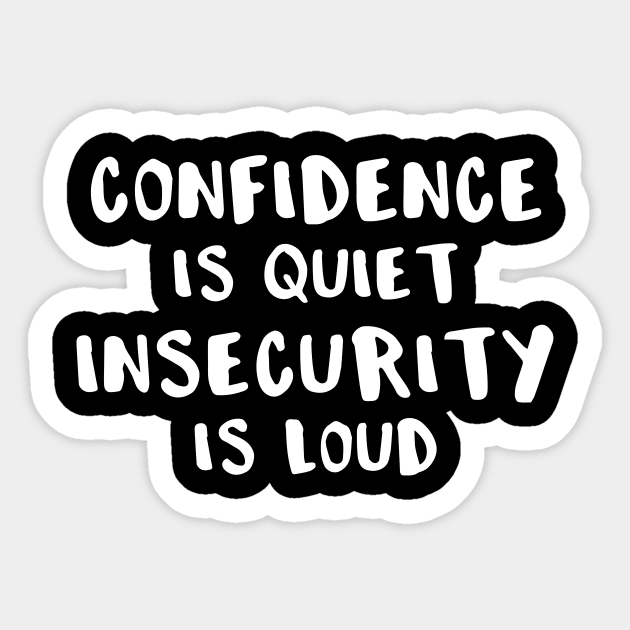 Confidence is Quiet Insecurity is Loud Sticker by DANPUBLIC